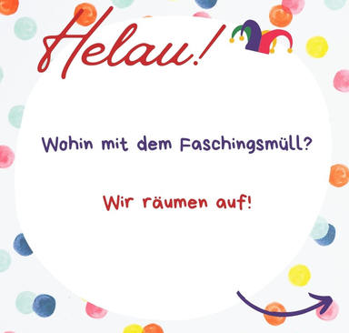 Helau! Ahoi! Alaaf! Wohin mit dem Faschingsmüll?